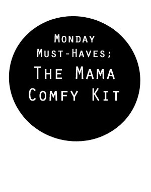 Monday Must-Haves; The Mama Comfy Kit